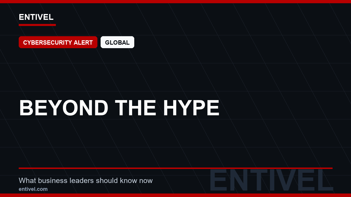 ENTIVEL news thumbnail: Beyond the Hype, focused on what global business and technology leaders should understand about modern news typography for cybersecurity alert.