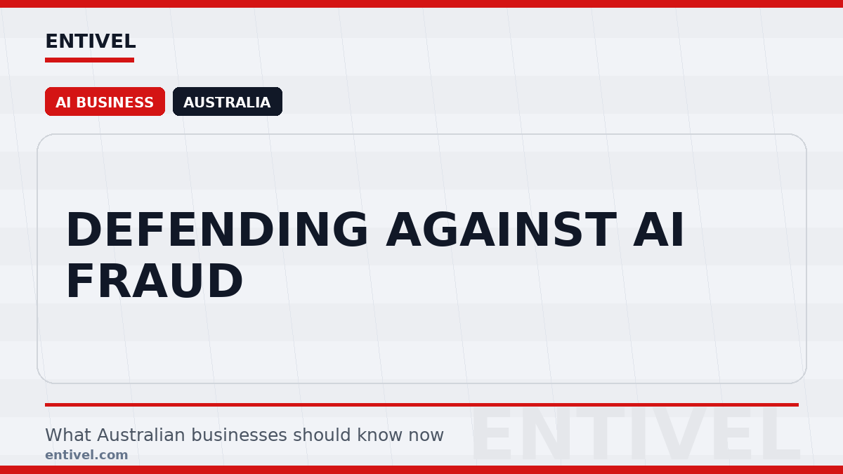 Entivel visual summary for Defending Against AI Fraud, created for Australian businesses.