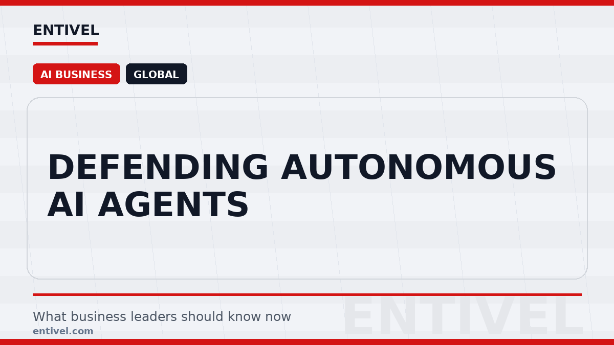 Entivel visual summary for Defending Autonomous AI Agents, created for global business and technology leaders.