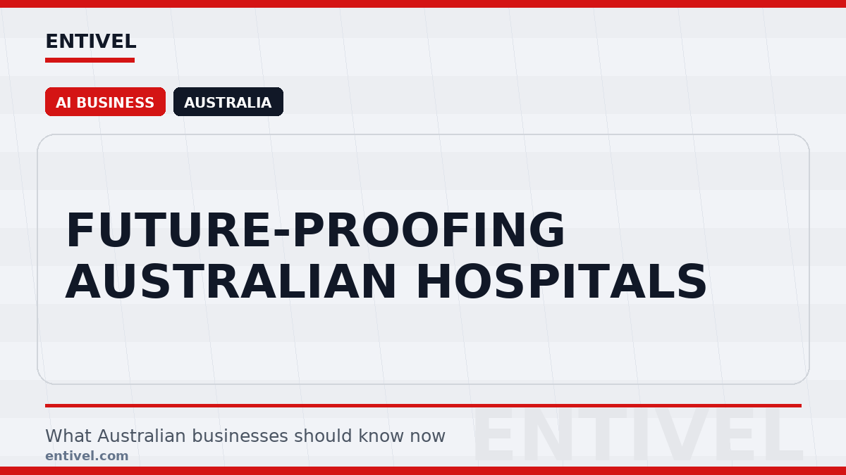 Entivel visual summary for Future-Proofing Australian Hospitals, created for Australian businesses.