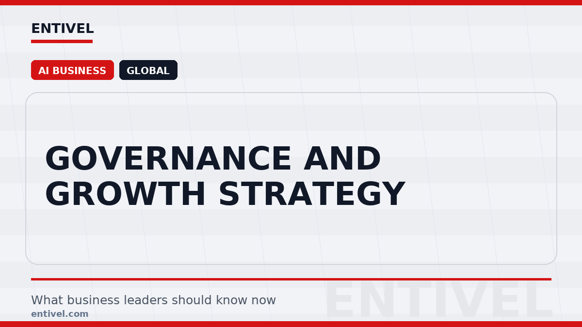 ENTIVEL editorial thumbnail: Governance and Growth Strategy, focused on what global business and technology leaders should understand about modern news typography for ai business.