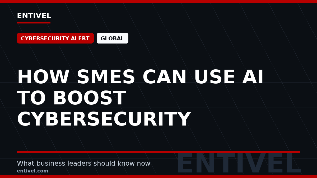 Entivel visual summary for How SMEs Can Use AI to Boost Cybersecurity, created for global business and technology leaders.