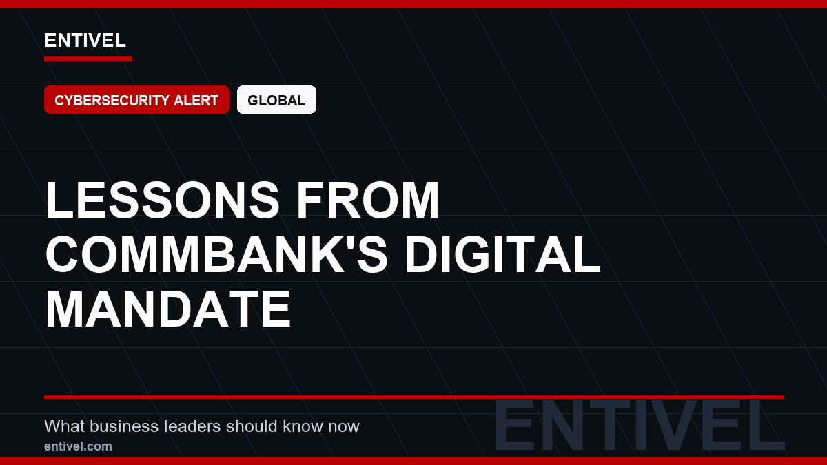 ENTIVEL news thumbnail: Lessons from CommBank's Digital Mandate, focused on what global business and technology leaders should understand about modern news typography for cybersecurity alert.