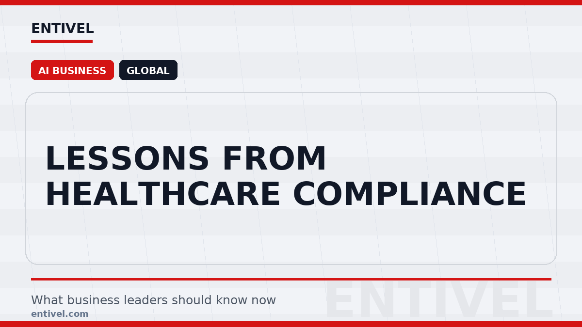Entivel visual summary for Lessons from Healthcare Compliance, created for global business and technology leaders.