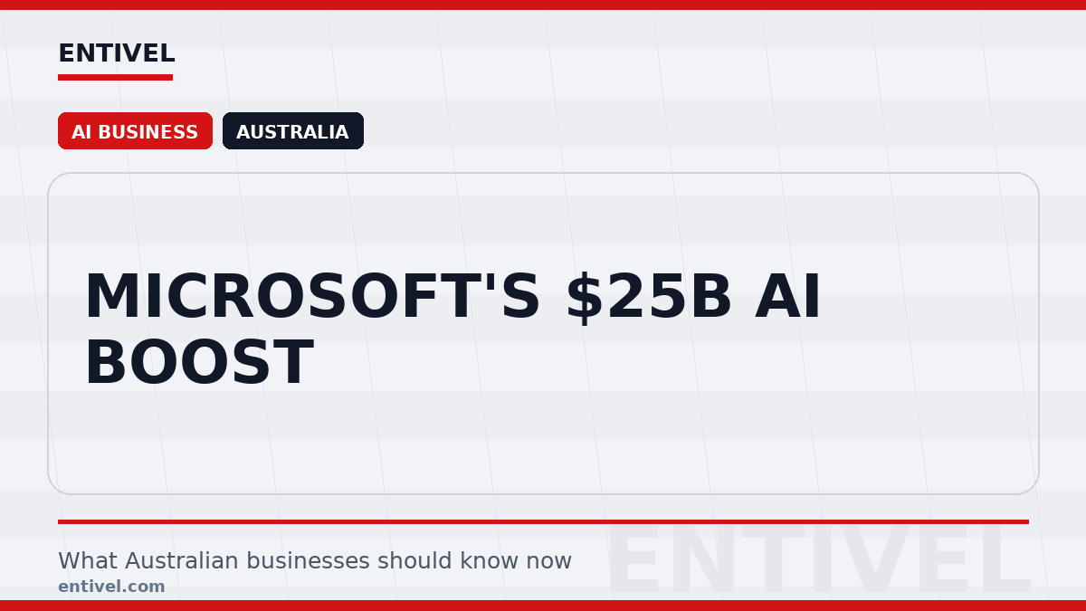 Entivel visual summary for Microsoft's $25B AI Boost, created for Australian businesses.