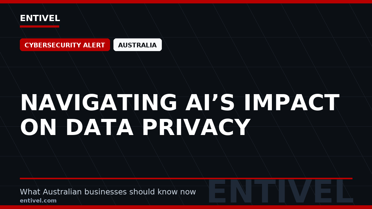 ENTIVEL editorial thumbnail: Navigating AI’s Impact on Data Privacy, focused on what Australian businesses should understand about modern news typography for cybersecurity alert.