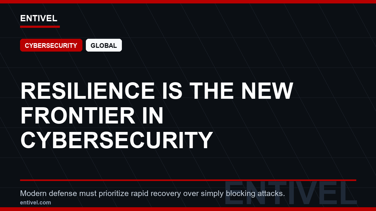 ENTIVEL news thumbnail: Resilience is the New Frontier in Cybersecurity, focused on what business decision makers should understand about text-only modern editorial thumbnail.