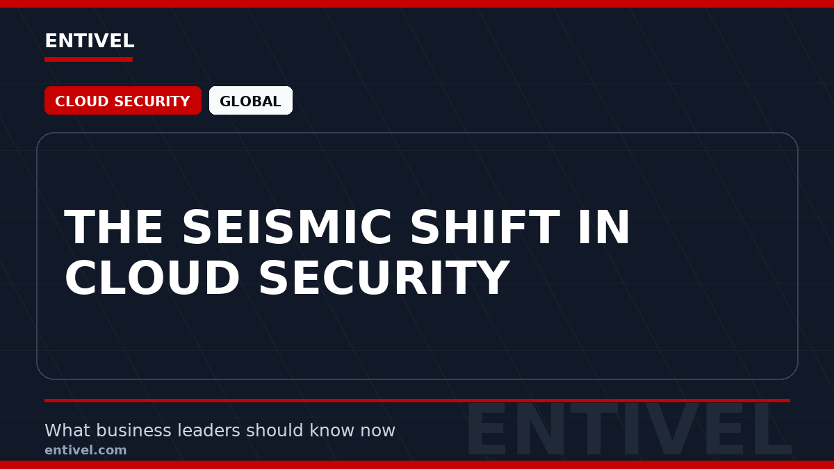 ENTIVEL editorial thumbnail: The Seismic Shift in Cloud Security, focused on what global business and technology leaders should understand about modern news typography for cloud security.